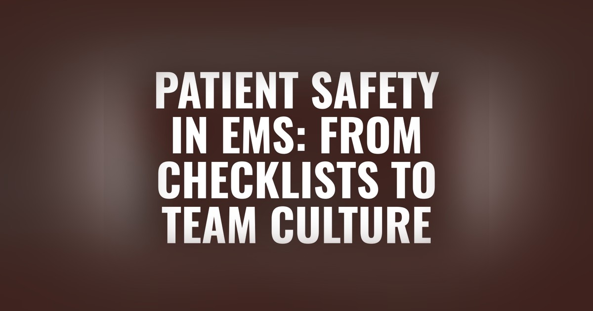Patient Safety in EMS: From Checklists to Team Culture